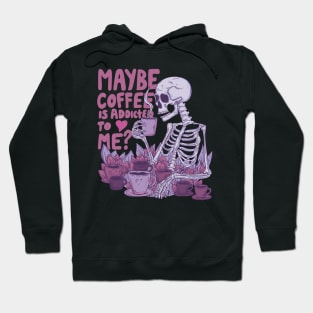 Maybe coffee is addicted to me? Hoodie